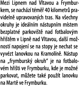 Mezi Lipnem nad Vltavou a Frymburkem, se nach z t m   40 kilometr  pravideln  upravovan ch tras. Na v echny okruhy j...