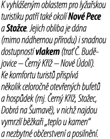 K vyhl en m oblastem pro ly a skou turistiku pat   tak  okol  Nov  Pece a Sto ce. Jejich obliba je d na (mimo n dher...