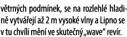 v trn ch podm nek, se na rozlehl hladin  vytv  ej  a  2 m vysok  vlny a Lipno se v tu chv li m n  ve skute n  „wave“...