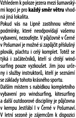 Vzhledem k poloze jezera mezi umavsk mi kopci je pro ka d  sm r v tru vhodn  jin  lokalita. Pokud v s na Lipn  zasti...