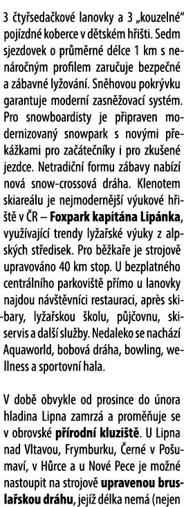 3 ty seda kov  lanovky a 3 „kouzeln “ poj zdn  koberce v d tsk m h i ti. Sedm sjezdovek o pr m rn  d lce 1 km s nen ...