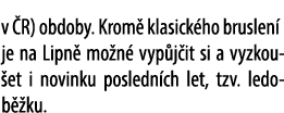 v R) obdoby. Krom  klasick ho bruslen  je na Lipn  mo n  vyp j it si a vyzkou et i novinku posledn ch let, tzv. ledo...