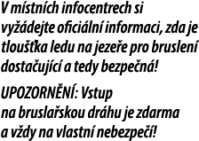 V m stn ch infocentrech si vy dejte ofici ln  informaci, zda je tlou  ka ledu na jeze e pro bruslen  dosta uj c  a t...