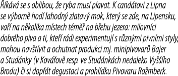  k v  se s oblibou,  e ryba mus  plavat. K cand tovi z Lipna se v born  hod  lahodn  zlatav  mok, kter  se zde, na L...