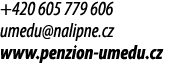 +420 605 779 606 umedu@nalipne.cz www.penzion umedu.cz