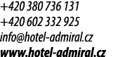 +420 380 736 131 +420 602 332 925 info@hotel admiral.cz www.hotel admiral.cz