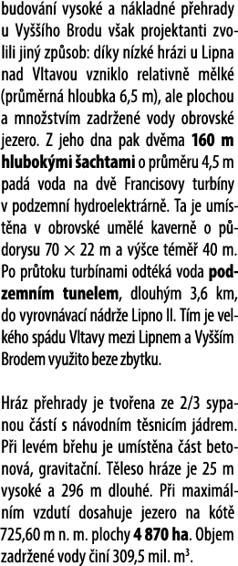 budov n vysok  a n kladn  p ehrady u Vy   ho Brodu v ak projektanti zvolili jin  zp sob: d ky n zk  hr zi u Lipna na...