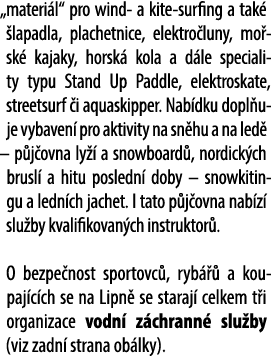„materi l“ pro wind a kite surfing a tak  lapadla, plachetnice, elektro luny, mo sk  kajaky, horsk  kola a d le spec...
