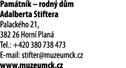 Pam tn k – rodn d m Adalberta Stiftera Palack ho 21, 382 26 Horn  Plan  Tel.: +420 380 738 473 E mail: stifter@muzeu...