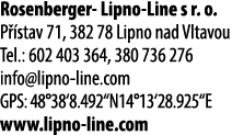 Rosenberger Lipno Line s r. o. P stav 71, 382 78 Lipno nad Vltavou Tel.: 602 403 364, 380 736 276 info@lipno line.co...