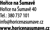 Ho ice na umav  Ho ice na  umav  40 Tel.: 380 737 101 info@horicenasumave.cz www.horicenasumave.cz