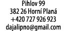 Pihlov 99 382 26 Horn Plan  +420 727 926 923 dajalipno@gmail.com