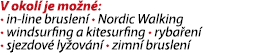 V okol je mo n : • in line bruslen  • Nordic Walking • windsurfing a kitesurfing • ryba en  • sjezdov  ly ov n  • zi...