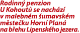 Rodinn penzion U Kohout  se nach z  v malebn m  umavsk m m ste ku Horn  Plan  na b ehu Lipensk ho jezera.