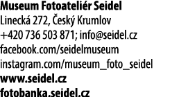 Museum Fotoateli r Seidel Lineck 272,  esk  Krumlov +420 736 503 871; info@seidel.cz facebook.com/seidelmuseum insta...