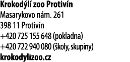 Krokod l zoo Protiv n Masarykovo n m. 261 398 11 Protiv n +420 725 155 648 (pokladna) +420 722 940 080 ( koly, skupi...