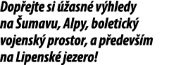 Dop ejte si  asn  v hledy na  umavu, Alpy, boletick  vojensk  prostor, a p edev  m na Lipensk  jezero!