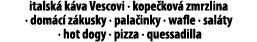 italsk k va Vescovi · kope kov  zmrzlina · dom c  z kusky · pala inky · wafle · sal ty · hot dogy · pizza · quessadilla
