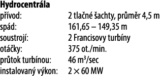 Hydrocentr la p vod: 2 tla n   achty, pr m r 4,5 m sp d: 161,65 – 149,35 m soustroj : 2 Francisovy turb ny ot  ky: 3...