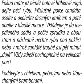 Pokud m te ji t m   hotov  h  bkov  rag , dejte p ci rybu. P  slu n  porce cand ta osolte a oko e te drcen m km nem ...