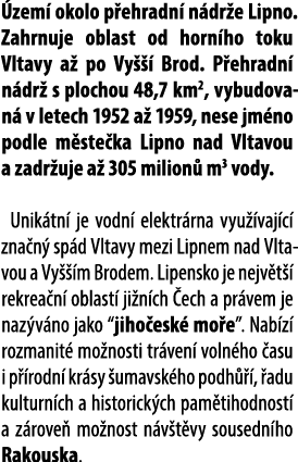  zem okolo p ehradn  n dr e Lipno. Zahrnuje oblast od horn ho toku Vltavy a  po Vy    Brod. P ehradn  n dr  s plocho...