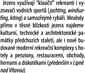 Jezero vyu vaj  “klasi t ” rekreanti i vyznava i vodn ch sport  (jachting, windsurfing, kiting) a samoz ejm  ryb  i....