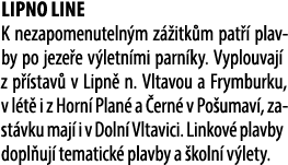 Lipno Line K nezapomenuteln m z itk m pat   plavby po jeze e v letn mi parn ky. Vyplouvaj  z p  stav  v Lipn  n. Vlt...
