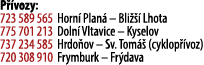 P vozy: 723 589 565 Horn  Plan  – Bli    Lhota 775 701 213 Doln  Vltavice – Kyselov 737 234 585 Hrdo ov – Sv. Tom   ...