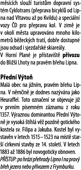 m s c ch slou  turist m dopravn  syst m Cyklotrans (p eprava bicykl  od Lipna nad Vltavou a  po Kvildu) a speci ln  ...