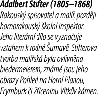 Adalbert Stifter (1805–1868) Rakousk spisovatel a mal  , pozd ji hornorakousk   koln  inspektor. Jeho liter rn  d lo...