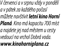 V ervenci a v srpnu v dy v pond l  a v p tek za ka d ho po as  m  ete nav t vit letn  kino Horn  Plan . Kino m  kapa...