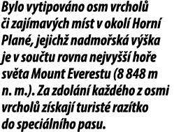 Bylo vytipov no osm vrchol  i zaj mav ch m st v okol  Horn  Plan , jejich  nadmo sk  v  ka je v sou tu rovna nejvy  ...