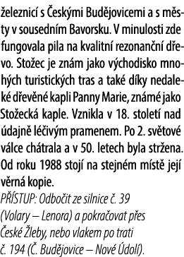  eleznic s  esk mi Bud jovicemi a s m sty v sousedn m Bavorsku. V minulosti zde fungovala pila na kvalitn  rezonan n...