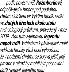 …podle pov sti m li Ro mberkov , odpo vaj c  v hrobce pod podlahou chr mu kl  tera ve Vy   m Brod , sed t ve zlat ch...