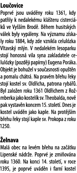 Lou ovice Poprv jsou uv d ny roku 1361, kdy pat ily k nedalek mu kl  teru cisterci k  ve Vy   m Brod . B hem husitsk...