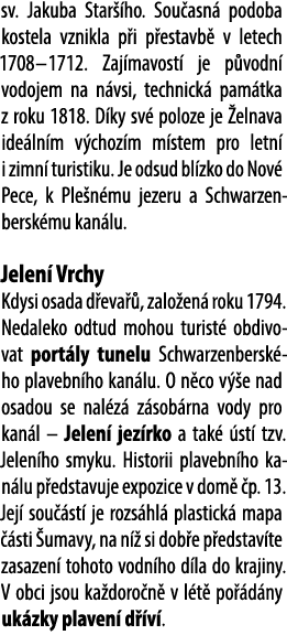 sv. Jakuba Star ho. Sou asn  podoba kostela vznikla p i p estavb  v letech 1708 – 1712. Zaj mavost  je p vodn  vodoj...