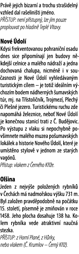 Pr v jejich bizarn  a trochu stra ideln  vzhled dal ra elini ti jm no. P  stup: nen  p  stupn , lze j m pouze proplo...