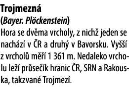 Trojmezn (Bayer. Pl ckenstein) Hora se dv ma vrcholy, z nich  jeden se nach z  v  R a druh  v Bavorsku. Vy    z vrch...