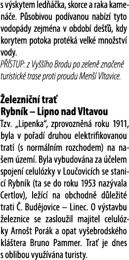 s v skytem led  ka, skorce a raka kamen  e. P sobivou pod vanou nab z  tyto vodop dy zejm na v obdob  de   , kdy kor...