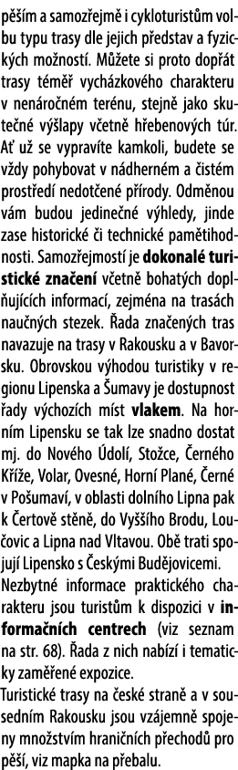 p  m a samoz ejm  i cykloturist m volbu typu trasy dle jejich p edstav a fyzick ch mo nost . M  ete si proto dop  t ...