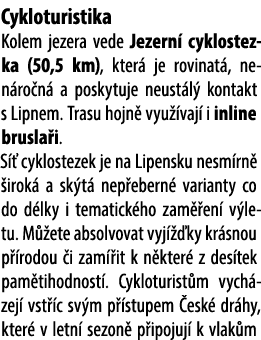 Cykloturistika Kolem jezera vede Jezern cyklostezka (50,5 km), kter  je rovinat , nen ro n  a poskytuje neust l  kon...