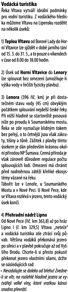 Vod ck turistika  eka Vltava vytv    ide ln  podm nky pro vodn  turistiku. Z vod ck ho hlediska m  eme Vltavu na Lip...