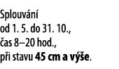 Splouv n od 1. 5. do 31. 10.,  as 8–20 hod., p i stavu 45 cm a v  e.
