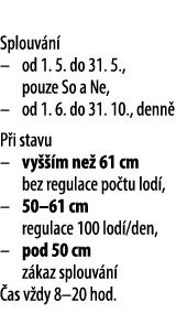 Splouv n – od 1. 5. do 31. 5., pouze So a Ne, – od 1. 6. do 31. 10., denn  P i stavu – vy   m ne  61 cm bez regulace...