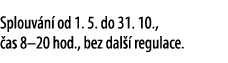 Splouv n od 1. 5. do 31. 10.,  as 8–20 hod., bez dal   regulace.