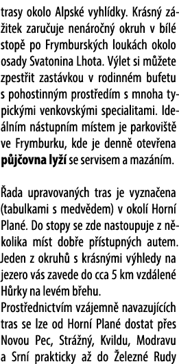 trasy okolo Alpsk vyhl dky. Kr sn  z  itek zaru uje nen ro n  okruh v b l  stop  po Frymbursk ch louk ch okolo osady...