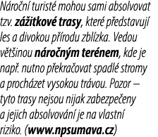 N ro n turist  mohou sami absolvovat tzv. z  itkov  trasy, kter  p edstavuj  les a divokou p  rodu zbl zka. Vedou v ...