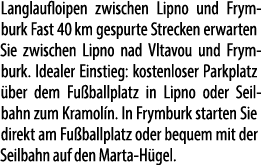 Langlaufloipen zwischen Lipno und Frymburk Fast 40 km gespurte Strecken erwarten Sie zwischen Lipno nad Vltavou und F...