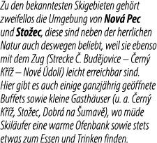 Zu den bekannte­sten Skigebieten geh rt zwei­fel­los die Umgebung von Nov Pec und Sto ec, diese sind neben der herrl...