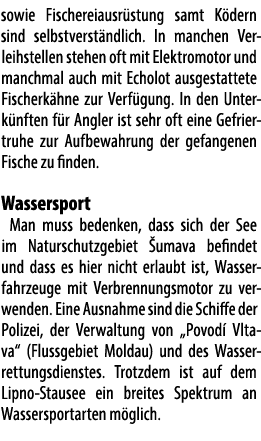 sowie Fischerei­aus­r st­ung samt K dern sind selbstverst ndlich. In manchen Verleihstellen stehen oft mit Elektromot...